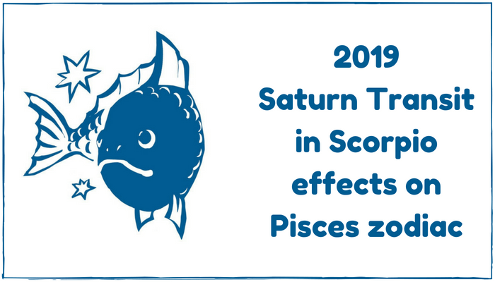 2019 Saturn Transit in Scorpio effects on Pisces zodiac